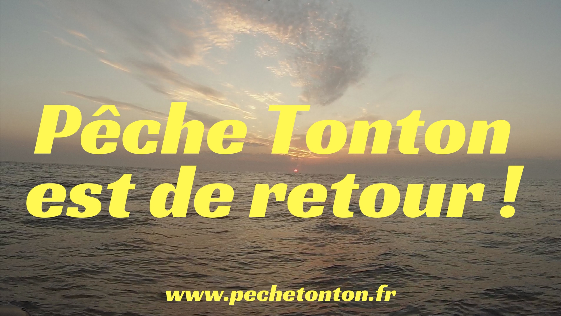 Pêche Tonton est de retour !