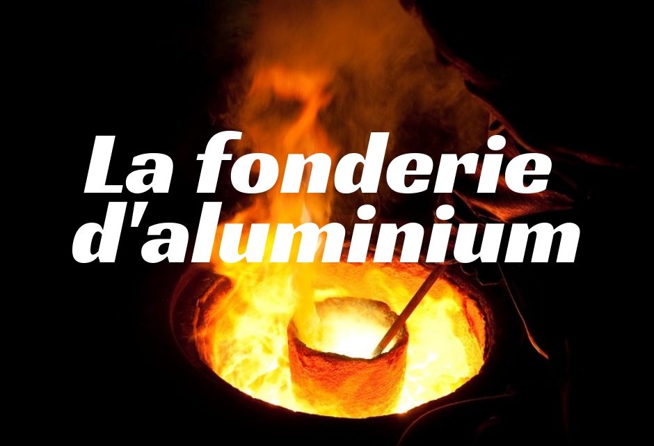 La fonderie d’aluminium La fonderie d’aluminium