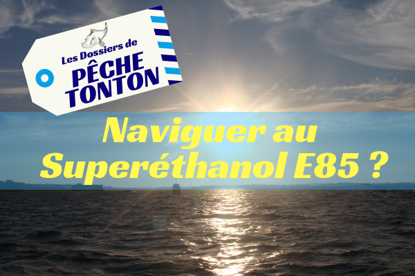 Naviguer au Superéthanol E85 ?