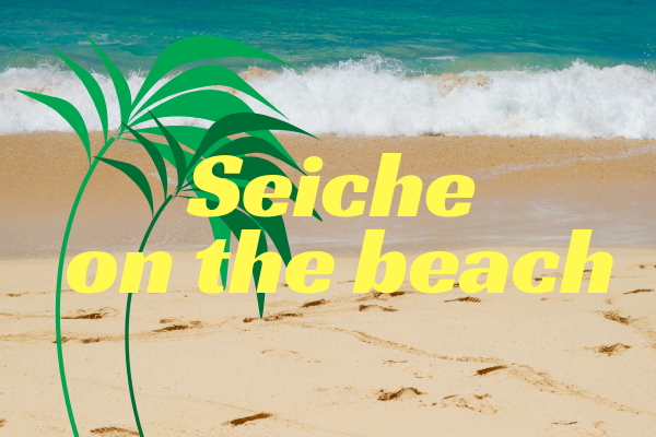 Seiche on the beach